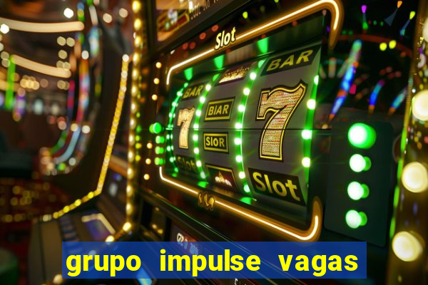 grupo impulse vagas home office